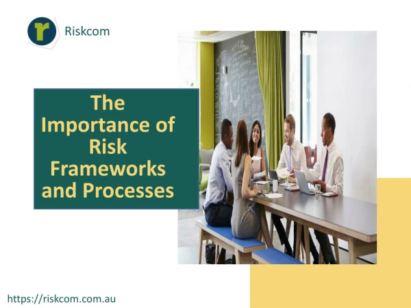 The importance of risk frameworks and processes