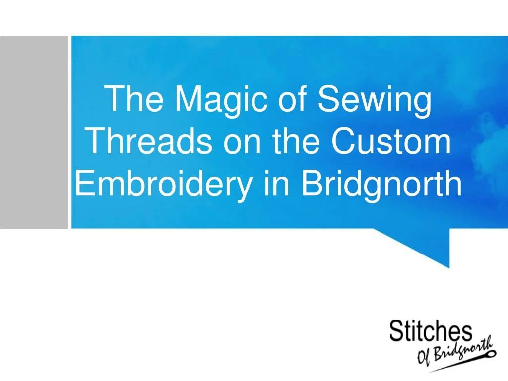the magic of sewing threads on the custom embroidery in bridgnorth