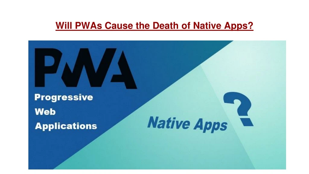 will pwas cause the death of native apps