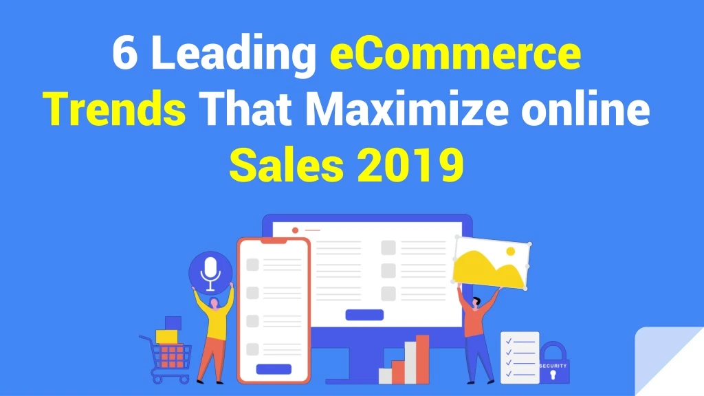 6 leading ecommerce trends that maximize online sales 2019