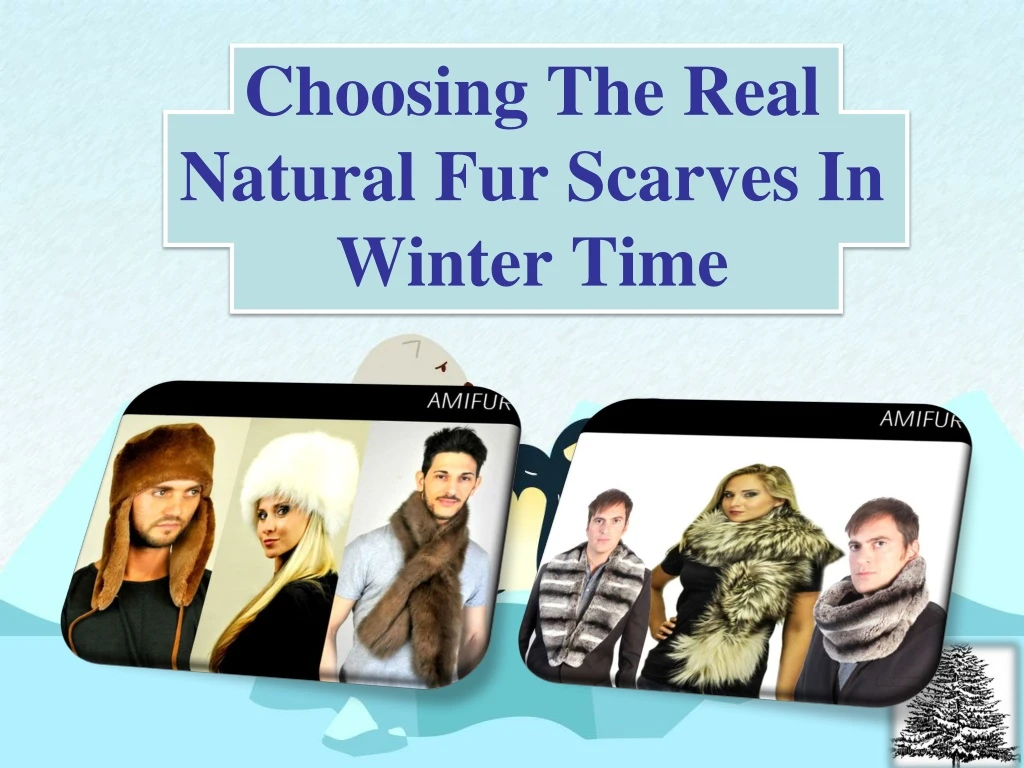 choosing the real natural fur scarves in winter time