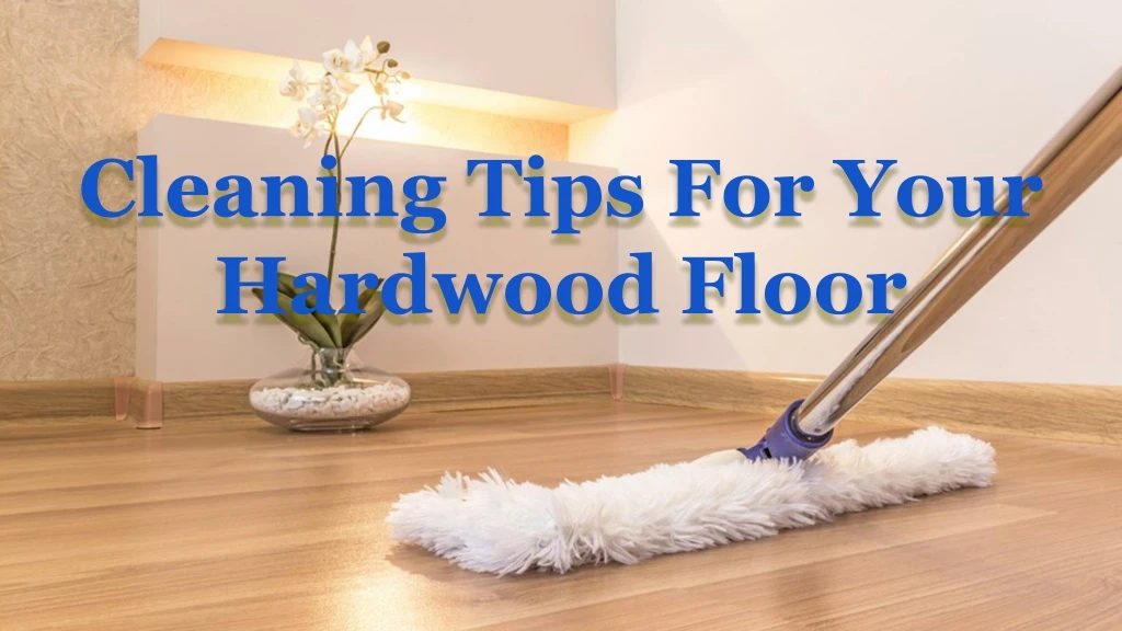 cleaning tips for your hardwood floor