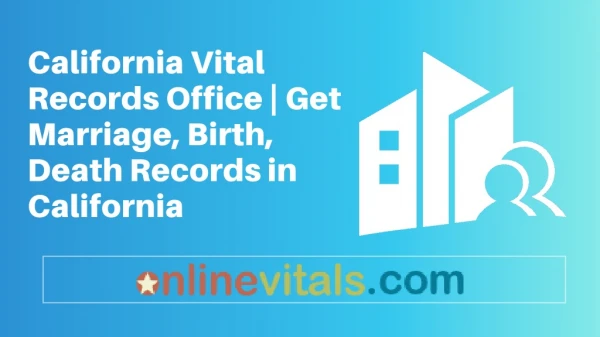 California Vital Records Office | Get Marriage, Birth, Death Records in California