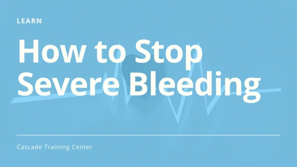 Do you want to know How to Stop Severe Bleeding?