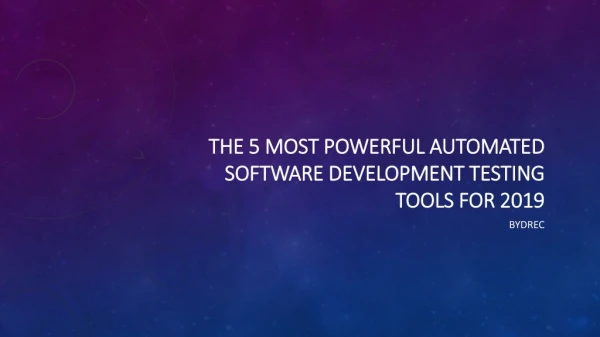 The 5 Most Powerful Automated Software Development Testing Tools for 2019
