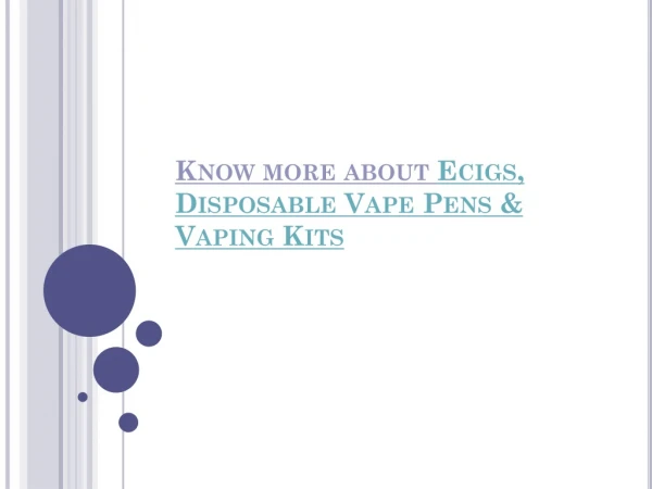 Know more about Ecigs, Disposable Vape Pens & Vaping Kits