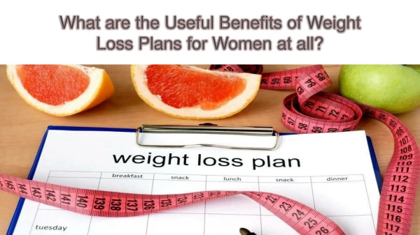 What are the Useful Benefits of Weight loss Plans for Women at all?