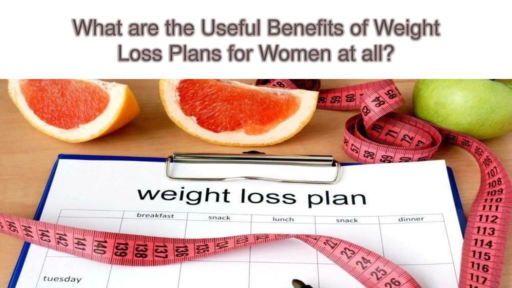 what are the useful benefits of weight loss plans for women at all