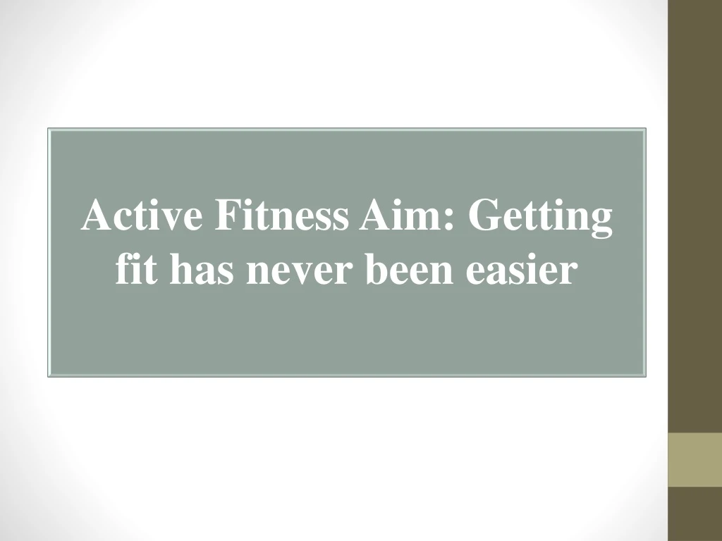 active fitness aim getting fit has never been