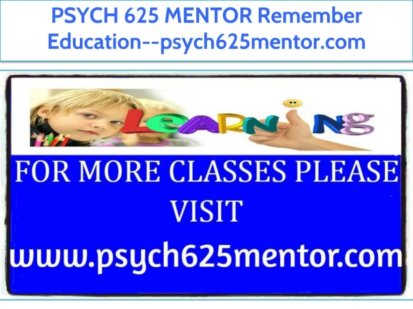PSYCH 625 MENTOR Remember Education--psych625mentor.com