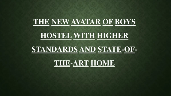 the new avatar of boys hostel with higher standards and state of the art home