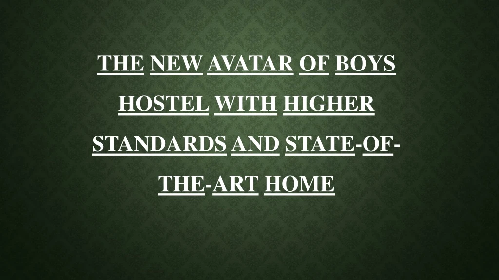 the new avatar of boys hostel with higher standards and state of the art home