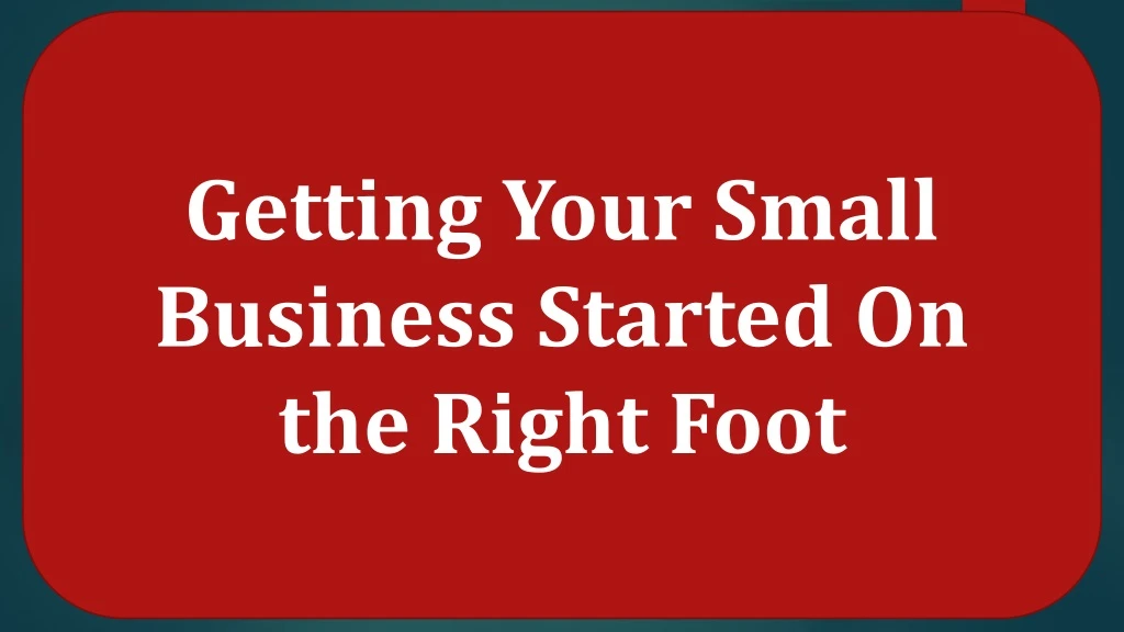 getting your small business started on the right