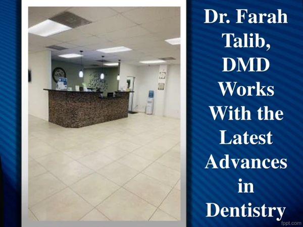 Dr. Farah Talib, DMD Works With the Latest Advances in Dentistry