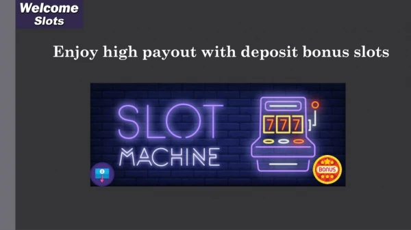 enjoy high payout with deposit bonus slots