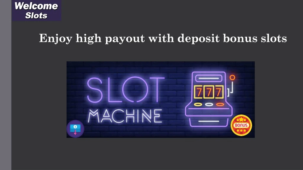 enjoy high payout with deposit bonus slots