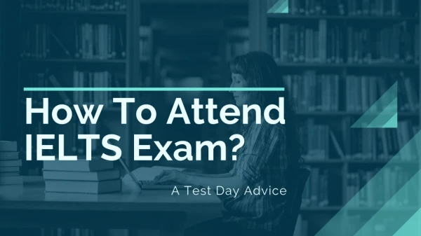How To Attend IELTS Exam_A Test Day Advice