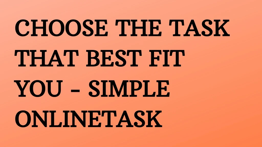 choose the task that best fit you simple