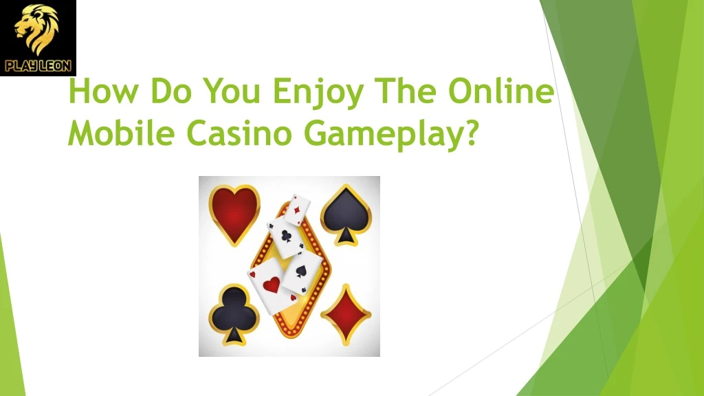 how do you enjoy the online mobile casino gameplay