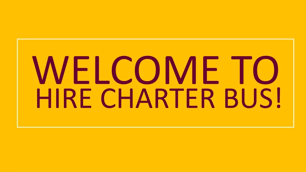 welcome to hire charter bus