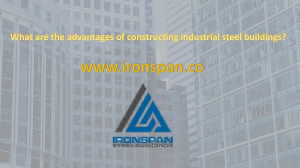 What are the advantages of constructing industrial steel buildings?