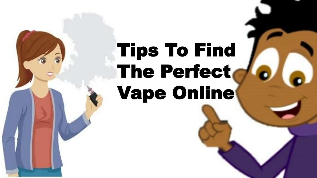 tips to find the perfect vape online