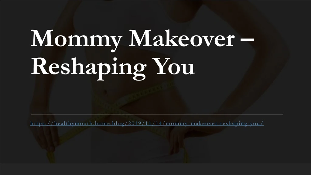 mommy makeover reshaping you