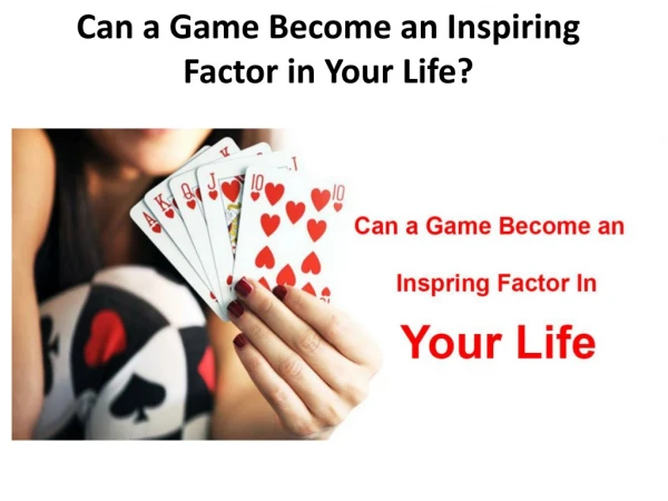 Can a Game Become an Inspiring Factor in Your Life| SilkRummy