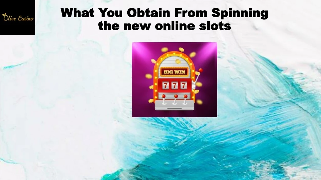 what you obtain from spinning the new online slots