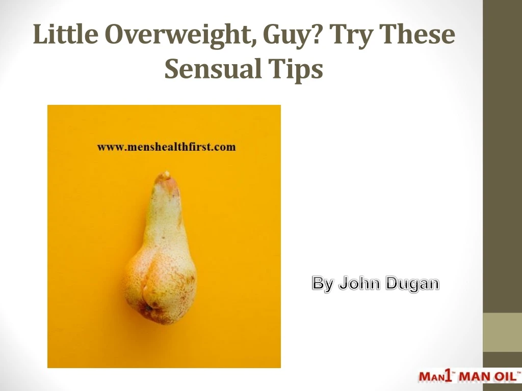 little overweight guy try these sensual tips