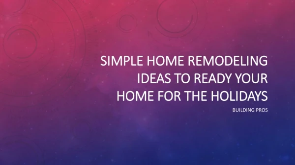 Simple Home Remodeling Ideas to Ready Your Home for the Holidays
