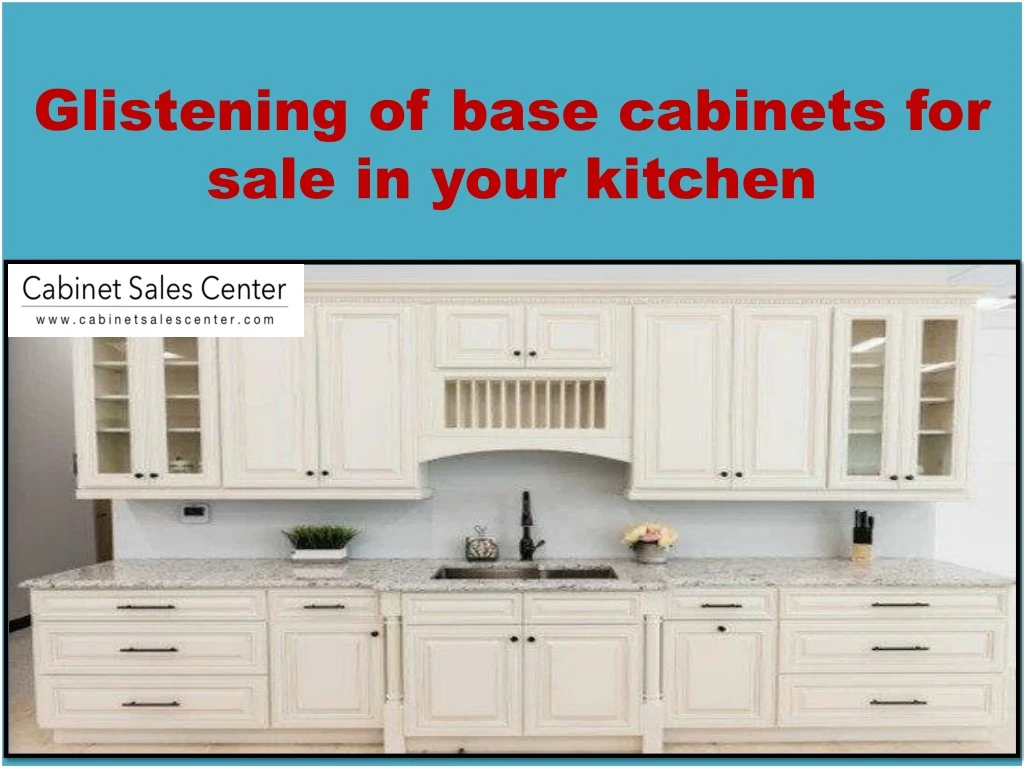 glistening of base cabinets for sale in your