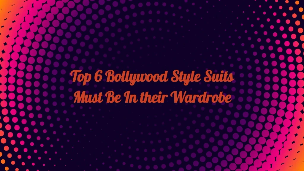 top 6 bollywood style suits must be in their