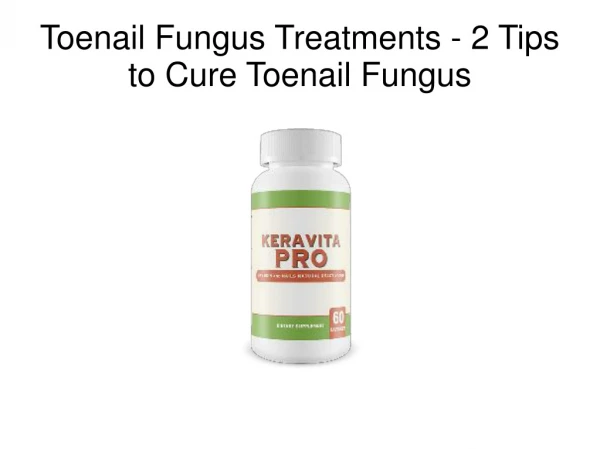 Toenail Fungus Treatments - 2 Tips to Cure Toenail Fungus