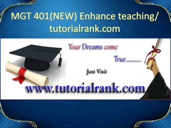 mgt 401 new enhance teaching tutorialrank com