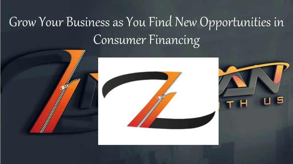 grow your business as you find new opportunities in consumer financing