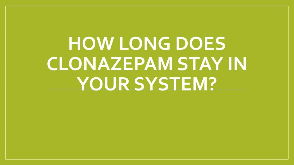 how long does clonazepam stay in your system