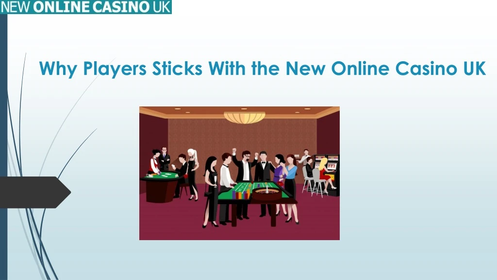 why players sticks with the new online casino uk
