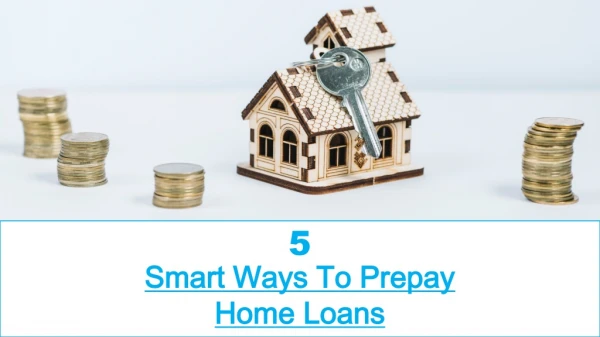 5 Smart Ways To Prepay Home Loans