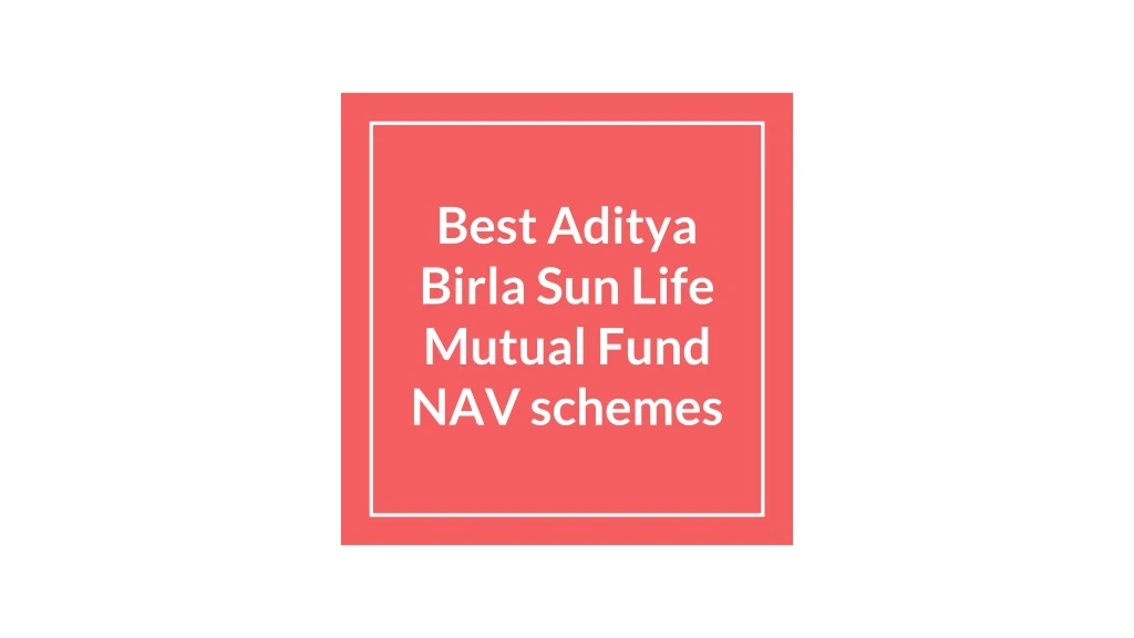 best aditya birla sun life mutual fund nav schemes