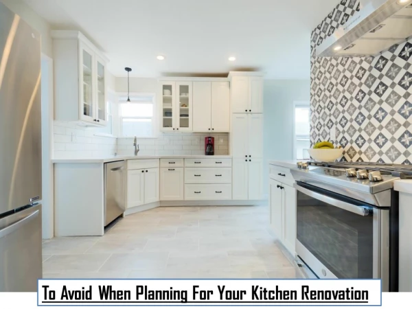 to avoid when planning for your kitchen renovation