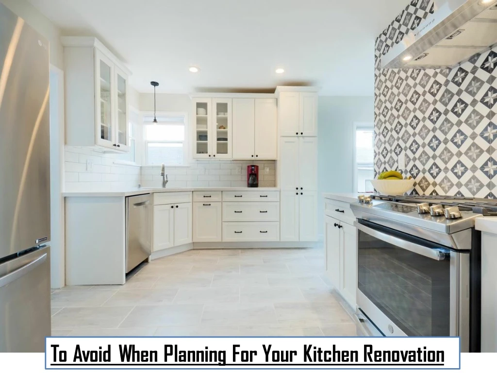 to avoid when planning for your kitchen renovation