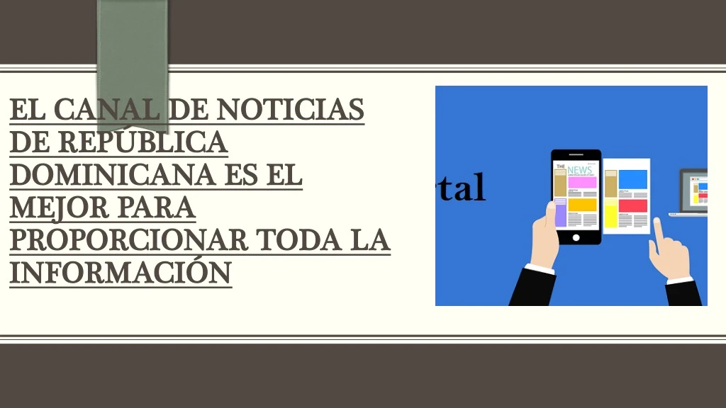 el canal de noticias de rep blica dominicana es el mejor para proporcionar toda la informaci n