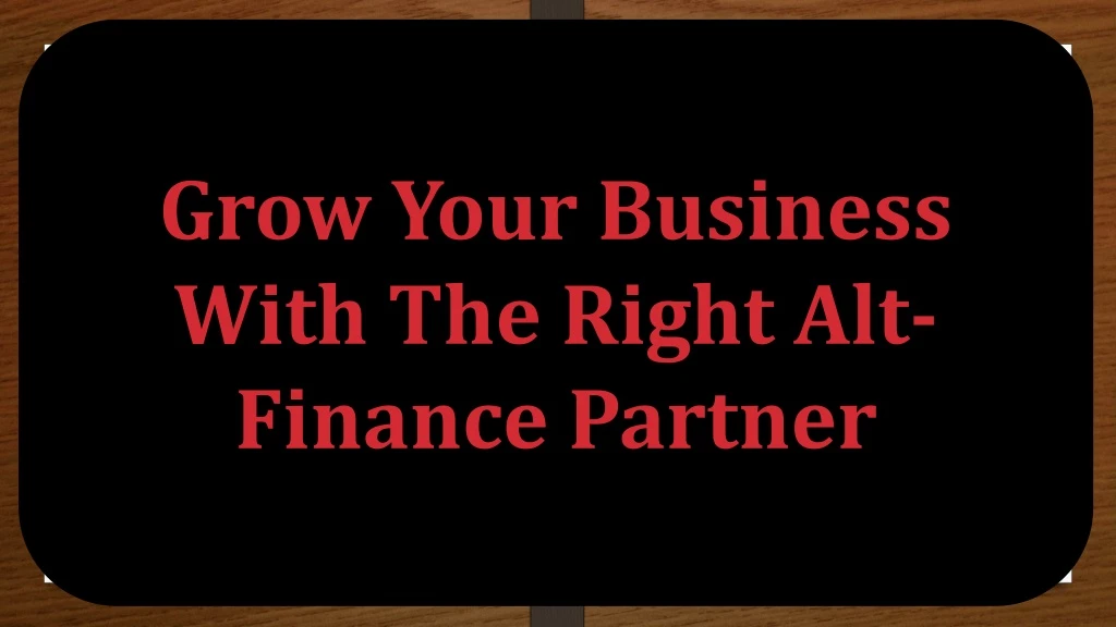 grow your business with the right alt finance