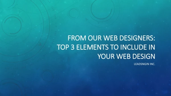 From Our Web Designers: Top 3 Elements to Include in Your Web Design