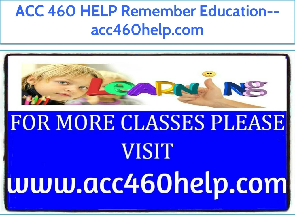 acc 460 help remember education acc460help com