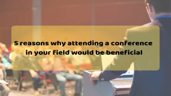 5 Reasons why you should attend a conference events