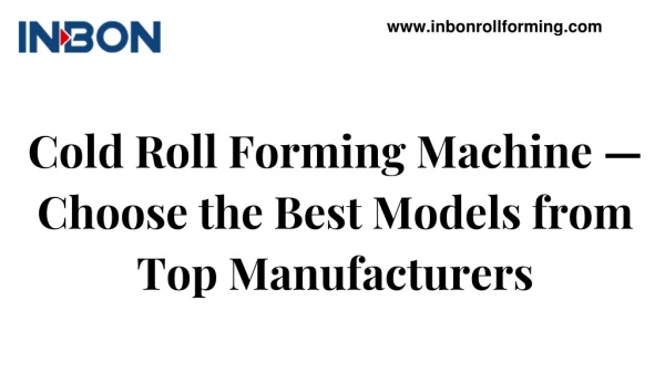 Cold Roll Forming Machine Choose The Best Models From Top Manufacturers