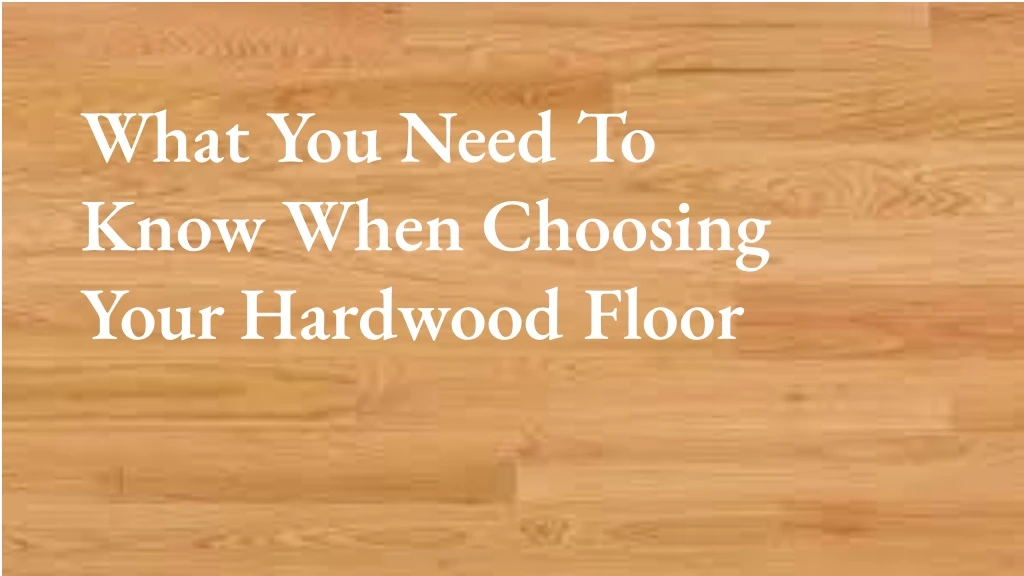 what you need to know when choosing your hardwood