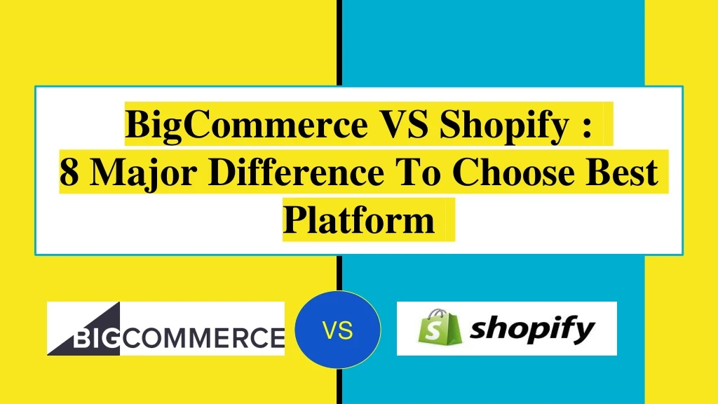 bigcommerce vs shopify 8 major difference to choose best platform